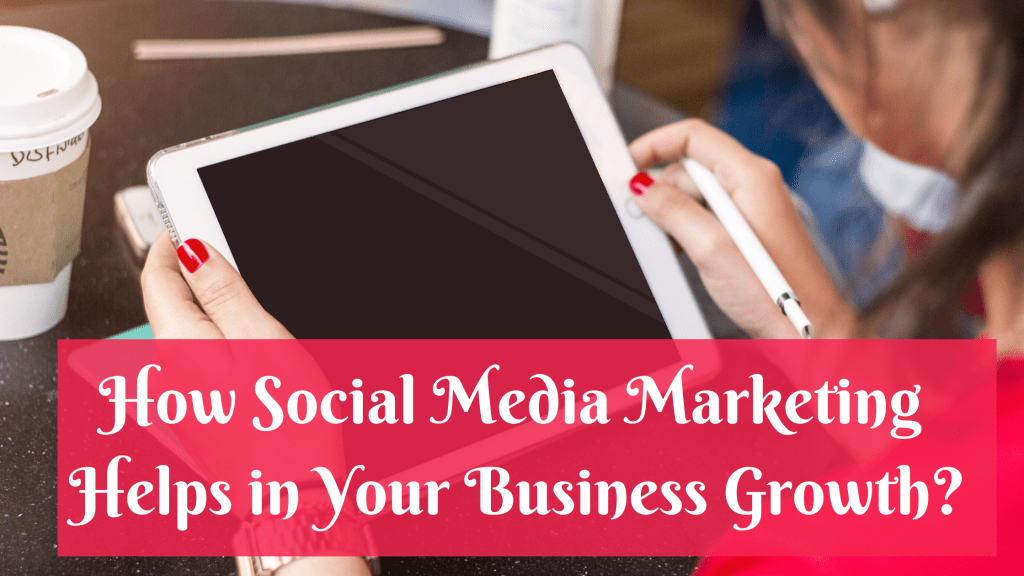 How Social Media Marketing Helps in Your Business Growth