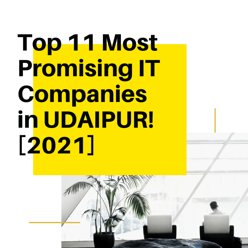 Top 11 most promising IT companies in Udaipur in 2021